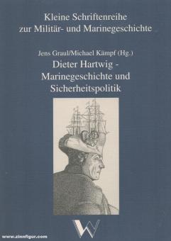 Graul, Jens/Kämpf, Michael (Hrsg.): Dieter Hartwig - Marinegeschichte und Sicherheitspolitik 