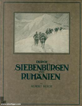 Reich, Albert : A travers la Transylvanie et la Roumanie. Un ouvrage commémoratif pour les combattants roumains 