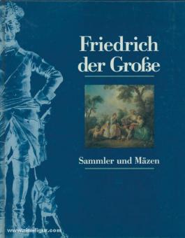 Hohenzollern, J. G. Prinz v. : Frédéric le Grand. Collectionneur et mécène 