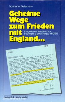Gellermann, G. W. : Voies secrètes vers la paix avec l'Angleterre. Sélection d'initiatives pour mettre fin à la guerre 1940/42 