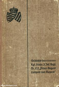 Geschichte des Königlich Sächsischen 3. Infanterie-Regiments Nr. 102 "Prinz-Regent Luitpold von Bayern" 1709-1909 