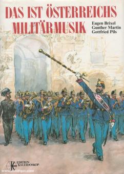 Brixel, E./Martin, G./Pils, G.: Das ist Österreichs Militärmusik. Von der "Türkischen Musik" zu den Philharmonikern in Uniform 