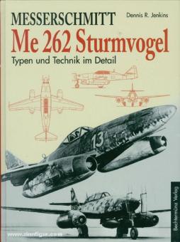 Jenkins, D. R. : Messerschmidt Me 262 Sturmvogel. Types et technique en détail 
