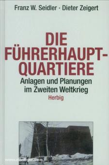 Seidler, F.W./Zeigert, D. : Les quartiers généraux du Führer. Installations et planifications pendant la Seconde Guerre mondiale 