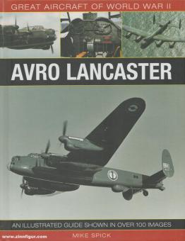 Spick, Mike : Great Aircraft of World War II. Avro Lancaster. Un guide illustré de plus de 100 images 