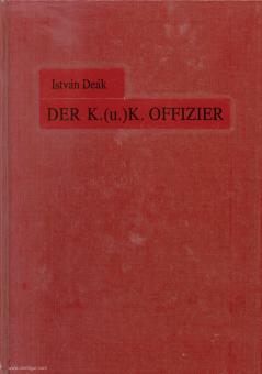 Deák, I.: Der K.(u.)K. Offizier 1848-1918 
