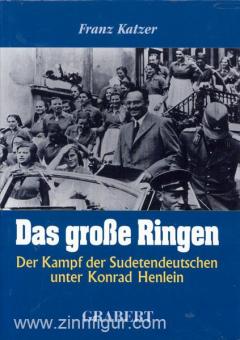Katzer, F. : La grande lutte. La lutte des Allemands des Sudètes sous Konrad Henlein 