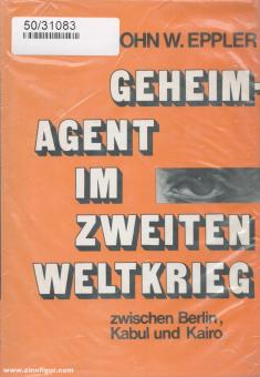 Eppler, J. W. : Agent secret pendant la Seconde Guerre mondiale. Entre Berlin, Kaboul et Le Caire 