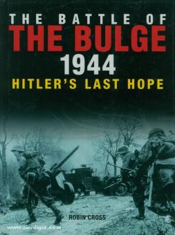 Cross, R. : La bataille du Bulge. Le dernier espoir d'Hitler 