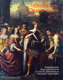Onder den Oranje boom. L'art et la culture néerlandaise aux 17e et 18e siècles dans les cours princières allemandes. Volume du catalogue 
