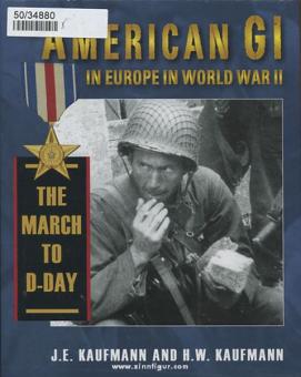 Kaufmann, J. E./Kaufmann, H. W. : The American GI in Europe in World War II. La marche vers le jour J 