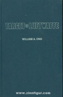 Ong, W. A. : Target Luftwaffe. La tragédie et le triomphe de la victoire aérienne de la Seconde Guerre mondiale 