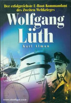 Alman, K. : Wolfgang Lüth. Le commandant de sous-marin le plus efficace de la Seconde Guerre mondiale. Avec quatre bateaux, 609 jours en mer 