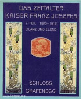 Das Zeitalter Kaiser Franz Josephs. Teil 2: 1880-1916. Glanz und Elend. 2 Bände 