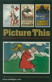 James, P. (Hrsg.): Picture This. World War I Posters and Visual Culture 