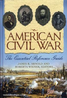Arnold, J. R./Wiener, R. (éd.) : Guerre civile américaine. Le guide de référence essentiel 