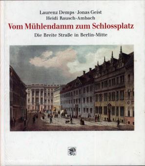 Demps, L./Geist, H./Rausch-Ambach, H.: Vom Mühlendamm zum Schlossplatz. Die Breite Straße in Berlin-Mitte 