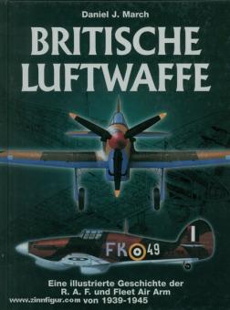 March, D. J. : British Air Force 1939-1945. Une histoire illustrée de la R. A. F. et Fleet Air Arm de 1939-1945 