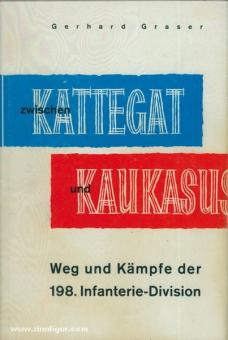 Graser, G. (Bearb.): Zwischen Kattegat und Kaukasus. Weg und Kämpfe der 198. Infanterie-Division 1939-1945 