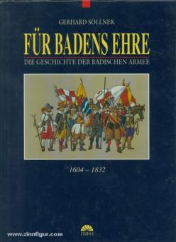 Söllner, Gerhard: Für Badens Ehre. Die Geschichte der badischen Armee. Formation - Feldzüge - Uniformen - Waffen - Ausrüstung. 1604-1832. Band 1 