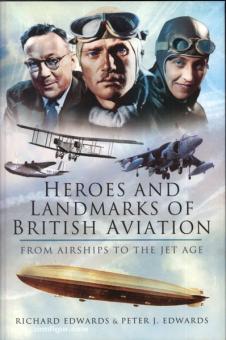 Edwards, R./Edwards, P. J.: Heroes and Landmarks of british Aviation. From Airships to the Jet Age 