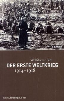 Bihl, W. : La Première Guerre mondiale 1914-1918. Chronique - Données - Faits 