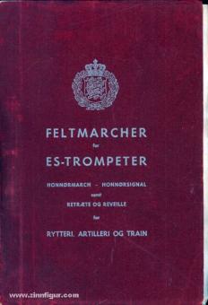 Feltmarcher pour ES-Trompette. Honnormarch - Honnorsignal samt Retraete og Reveille for Rytteri, Artillerie og Train 