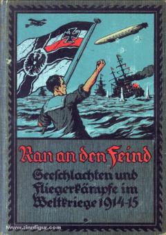 Waldeyer, H.: Ran an den Feind. Seeschlachten und Fliegerkämpfe im Weltkriege 1914/15 