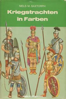 Saxtorph, Niels M.: Kriegstrachten in Farben. Von den Anfängen der Geschichte bis zum 17. Jahrhundert 