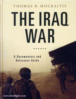 Mockaitis, T. R.: The Iraq War. A Documentary and Reference Guide 