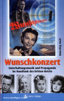 Koch, H.-J.: Wunschkonzert. Unterhaltungsmusik und Propaganda im Rundfunk des Dritten Reichs 