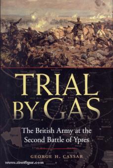 Cassar, G. H. : Trial by Gas. L'armée britannique lors de la deuxième bataille d'Ypres 