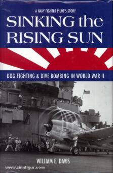 Davis, W. E. : L'histoire d'un chasseur de la marine. Sinking the Rising Sun (La chute du soleil levant). Dog Fighting & Dive Bombing in World War II (Combat de chiens et bombardement en plongée pendant la Seconde Guerre mondiale) 