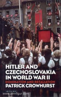 Crowhurst, P. : Hitler et la Tchécoslovaquie pendant la Seconde Guerre mondiale : domination et rétorsion 