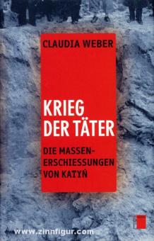 Weber, C.: Krieg der Täter. Die Massenerschießungen von Katyn 