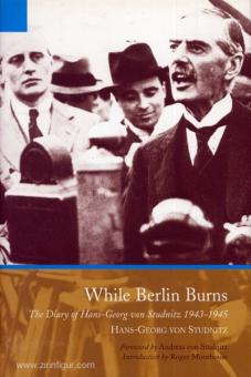 Studnitz, H.-G. v. : Pendant que Berlin brûle. Le journal de Hans-Georg von Studnitz 1943-1945 