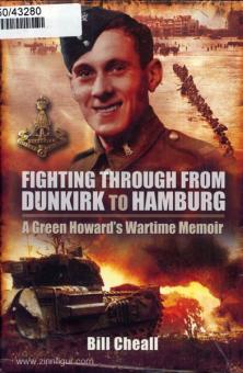 Cheall, B. : Fighting Through - De Dunkerque à Hambourg. Un mémoire de guerre de Green Howard 