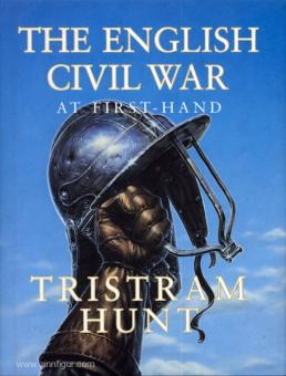Hunt, T. : La guerre civile anglaise à la première main 