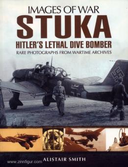 Smith, A. : Images de la guerre. Stuka . Le légendaire bombardier plongeur d'Hitler. Photographies rares des archives de guerre 