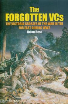 Best, Brian : The Forgotten VCs. Les Croix de Victoria de la guerre en Extrême-Orient pendant la Seconde Guerre mondiale 