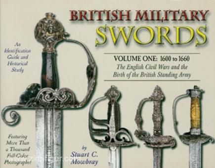 Mowbray, Stuart C.: British Military Swords. Band 1: 1600 to 1660. The English Civil Wars and the Birth of the British Standing Army 