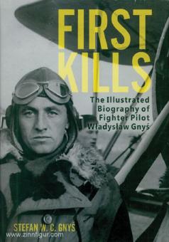 Gnys, Stefan W. C.: First Kills. The illustrated Biography of Fighter Pilot Wladyslaw Gnys 
