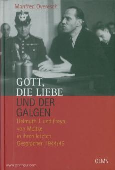 Overesch, Manfred: Gott, die Liebe und der Galgen. Helmut J. und Freya von Moltke in ihren letzten Gesprächen 1944/45 