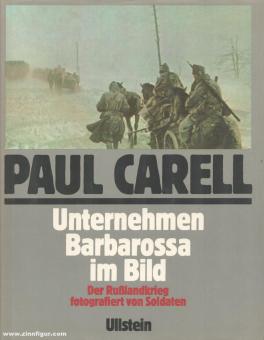 Carell, Paul : L'entreprise Barbarossa en images. La guerre de Russie photographiée par des soldats 