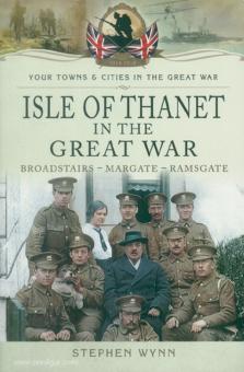 Wynn, Stephen : L'île de Thanet (Broadstairs - Margate - Ramsgate) pendant la Grande Guerre 