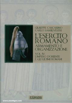 Cascarino, Giuseppe/Sansilvestri, Carlo: L'Esercito Romano. Armamento e Organizzazione. Band 4: L'impero d'Oriente e gli ultimi Romani 