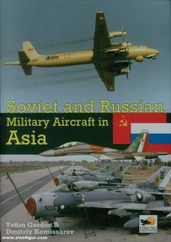 Gordon, Yefim/Kommissarov, Dmitriy: Soviet and Russian Military Aircraft in Asia 