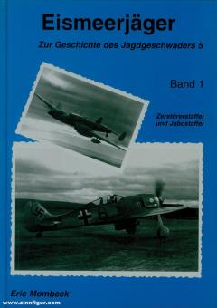 Mombeek, Eric : Chasseurs de glace. L'histoire de l'escadron de chasse 5. Volume 1 : Escadron de destroyers et escadron de jabo 