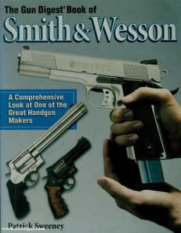 Sweeney, Patrick: The Gun Digest Book of Smith & Wesson 