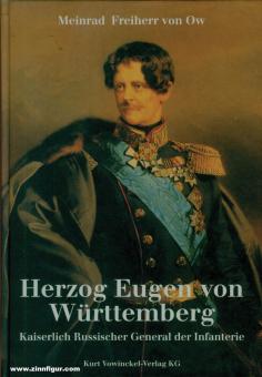Ow, Meinrad Frhr. von: Herzog Eugen von Württemberg. Kaiserlich-Russischer General der Infanterie 